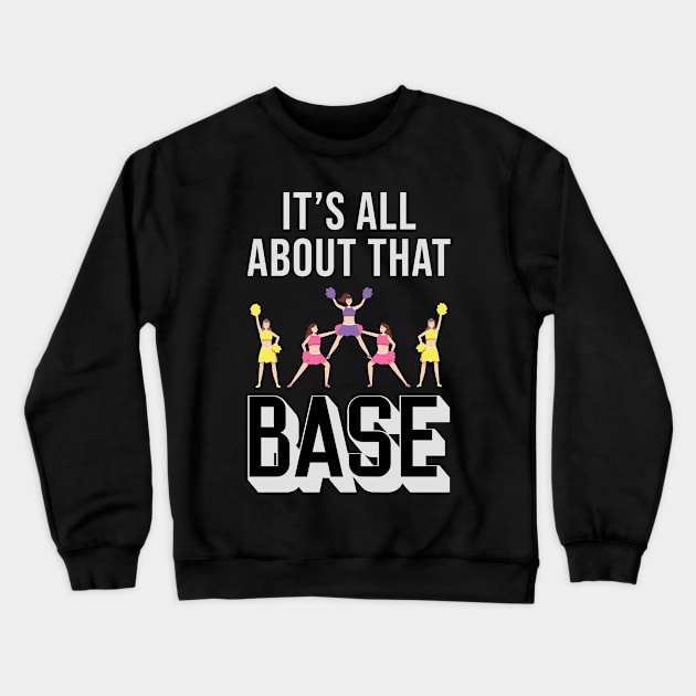 It's All About That Base Crewneck Sweatshirt by maxcode